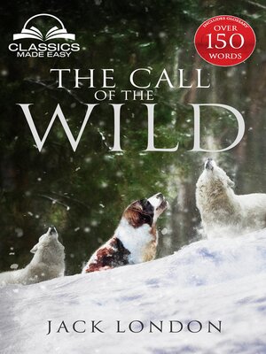 cover image of The Call of the Wild--Unabridged with Full Glossary, Historic Orientation, Character and Location Guide
